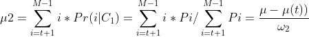 \mu 2 = \sum_{i = t+1}^{M - 1} i *Pr(i | C_{1}) = \sum_{i = t+1}^{M - 1} i *Pi / \sum_{i = t+1}^{M - 1} Pi = \frac{\mu - \mu(t))}{\omega _{2}}