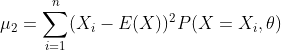 mu _{2}=sum _{i=1}^{n}(X_{i}-E(X))^{2}P(X=X_{i},	heta )