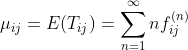 \mu _{ij}=E(T_{ij})=\sum_{n=1}^{\infty}nf^{(n)}_{ij}