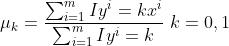 \mu _{k}=\frac{\sum_{i=1}^{m}Iy^{i}=kx^{i}}{\sum_{i=1}^{m}Iy^{i}=k}\ k=0,1