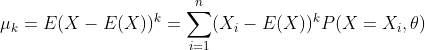 mu _{k}=E(X-E(X))^{k}=sum_{i=1}^{n}(X_{i}-E(X))^{k}P(X=X_{i},	heta )