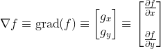\nabla f\equiv \text{grad}(f)\equiv \left[ \begin{matrix} {{g}_{x}} \\ {{g}_{y}} \\ \end{matrix} \right]\equiv \left[ \begin{matrix} \frac{\partial f}{\partial x} \\ {} \\ \frac{\partial f}{\partial y} \\ \end{matrix} \right]