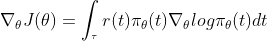 \nabla_\theta J(\theta)=\int_{​{}^{\tau}}r(t)\pi_\theta(t)\nabla_\theta log\pi_\theta(t) dt