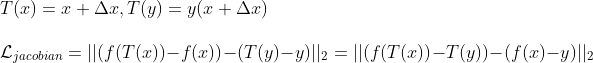 \newline T(x) = x + \Delta x, T(y) = y(x + \Delta x) \newline \newline \mathcal{L}_{jacobian} = || (f(T(x)) - f(x)) - (T(y)-y)||_2 =|| (f(T(x)) -T(y)) -(f(x) -y)||_2