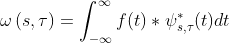 \omega \left ( s,\tau \right ) =\int_{-\infty }^{\infty} f(t) * \psi _{s,\tau }^{*}(t)dt