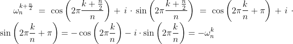 \omega_{n}^{k+\frac{n}{2}}=\cos \left(2 \pi \frac{k+\frac{n}{2}}{n}\right)+i \cdot \sin \left(2 \pi \frac{k+\frac{n}{2}}{n}\right)=\cos \left(2 \pi \frac{k}{n}+\pi\right)+i \cdot \sin \left(2 \pi \frac{k}{n}+\pi\right)=-\cos \left(2 \pi \frac{k}{n}\right)-i \cdot \sin \left(2 \pi \frac{k}{n}\right)=-\omega_{n}^{k}