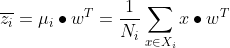 overline{z_{i}}=mu_{i} bullet w^{T}=frac{1}{N_{i}} sum_{x in X_{i}} x bullet w^{T}
