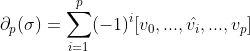 \partial_{p}(\sigma)=\sum_{i=1}^{p}(-1)^{i}[v_{0},...,\hat{v_{i}},...,v_{p}]