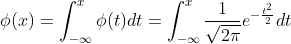\phi (x)=\int_{-\infty}^{x}\phi (t)dt=\int_{-\infty}^{x}\frac{1}{\sqrt{2\pi}}e^{-\frac{t^2}{2}}dt