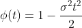 \phi(t)=1-\frac{\sigma^2t^2}{2}