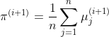 \pi^{(i+1)} = \frac{1}{n}\sum^{n}_{j = 1}\mu^{(i +1)}_{j}
