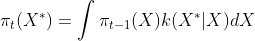 \pi_{t}(X^{*})=\int \pi_{t-1}(X)k(X^{*}|X)dX