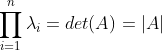 \prod ^{n}_{i=1}\lambda _{i}=det(A)=\left | A \right |