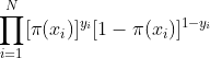 \prod _{i=1}^{N} [ \pi(x_i)]^{y_i} [1- \pi(x_i)]^{1-y_i}
