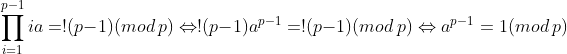 \prod_{i=1}^{p-1}ia=!(p-1)(mod\ p)\Leftrightarrow !(p-1)a^{p-1}=!(p-1)(mod\ p)\Leftrightarrow a^{p-1}=1(mod\ p)