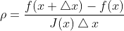 \rho =\frac{f(x+\bigtriangleup x)-f(x)}{J(x)\bigtriangleup x}
