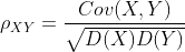 \rho _{XY}=\frac{Cov(X,Y)}{\sqrt{D(X)D(Y)}}