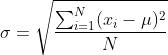\sigma = \sqrt\frac{\sum_{i=1}^N(x_i - \mu)^2}{N}