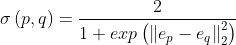 \sigma \left ( p,q \right )=\frac{2}{1+exp\left ( \left \| e_{p}-e_{q} \right \|_{2}^{2} \right )}