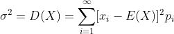 \sigma ^2=D(X)=\sum_{i=1}^{\infty }[x_{i}-E(X)]^{2}p_{i}