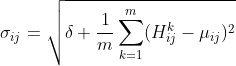 \ sigma _ {ij} = \ sqrt {\ delta + \ frac {1} {m} \ sum_ {k = 1} ^ {m}（H ^ k_ {ij}  -  \ mu _ {ij}）^ 2}