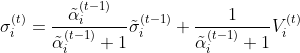 \sigma _i^{(t)}=\frac{\tilde{\alpha}_i^{(t-1)}}{\tilde{\alpha}_i^{(t-1)}+1}\tilde{\sigma} _i^{(t-1)}+\frac{1}{\tilde{\alpha}_i^{(t-1)}+1}V_i^{(t)}