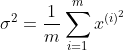 \sigma^{2} = \dfrac{1}{m}\sum\limits_{i=1}^{m}x^{(i)^{2}}