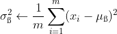 \sigma_{\ss }^{2} \leftarrow \frac{1}{m}\sum_{i=1}^{m}(x_{i}-\mu_{\ss } )^{2}