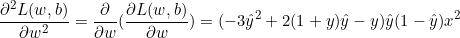 \small \frac{\partial ^{2}L(w,b)}{\partial w^{2}}=\frac{\partial}{\partial w}(\frac{\partial L(w,b)}{\partial w})=(-3\hat{y}^2+2(1+y)\hat{y}-y)\hat{y}(1-\hat{y})x^2