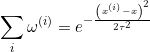 \small \sum_{i}\omega ^{\left ( i \right )}=e^{-\frac{\left ( x^{\left ( i \right )} -x\right )^{2}}{2\tau^{2} }}