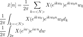 \small \tilde{x}[n]=\frac{1}{2\pi}\sum_{k=<N>}X(e^{ikw_{0}})e^{ikw_{0}n}w_{0}\\ \frac{1}{2\pi}\int_{k=<N>}X(e^{ikw_{0}})e^{ikw_{0}n}w_{0}d_{k}\\ \frac{1}{2\pi}\int_{2\pi}X(e^{iw})e^{iwn}dw