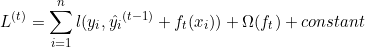 \small L^{(t)}=\sum_{i=1}^{n}l(y_i,\hat{y_i}^{(t-1)}+f_t(x_i))+\Omega (f_t)+constant