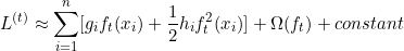 \small L^{(t)}\approx \sum_{i=1}^{n}[g_if_t(x_i)+\frac{1}{2}h_if_t^2(x_i)]+\Omega (f_t)+constant