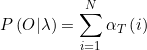 \small P\left(O|\lambda \right ) = \sum_{i=1}^{N}\alpha_{T}\left(i \right )