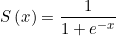 \small S\left ( x \right )= \frac{1}{1+e^{-x}}