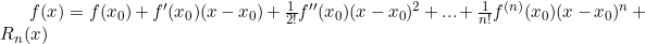 \small f(x)=f(x_{0})+f{}'(x_{0})(x-x_{0})+\tfrac{1}{2!}f{}''(x_{0})(x-x_{0})^{2}+...+\tfrac{1}{n!}f^{(n)}(x_{0})(x-x_{0})^{n}+R_{n}(x)