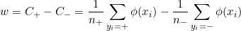 \small w=C_+-C_-=\frac{1}{n_+}\sum_{y_i=+}\phi( x_i) -\frac{1}{n_-}\sum_{y_i=-}\phi( x_i)