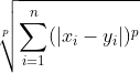 \sqrt[p]{\sum_{i=1}^{n}(|x_{i}-y_{i}|)^{p}}