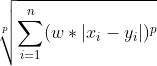\sqrt[p]{\sum_{i=1}^{n}(w*|x_{i}-y_{i}|)^{p}}