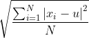 \sqrt\frac{\sum_{i=1}^N\left|x_i-u\right|^2}{N}