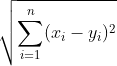 \sqrt{\sum_{i=1}^{n}(x_{i}-y_{i})^{2}}