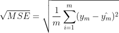 \sqrt{MSE}=\sqrt{\frac{1}{m} \sum_{i=1}^{m}(y_{m}-\hat{y_{m}})^2}