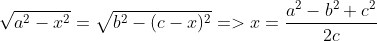 \sqrt{a^2-x^2}=\sqrt{b^2-(c-x)^2}=>x=\frac{a^2-b^2+c^2}{2c}