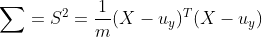 \sum =S^{2}=\frac{1}{m}(X-u_{y})^{T}(X-u_{y})