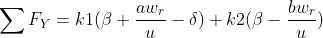 \sum F_{Y}=k1(\beta +\frac{aw_{r}}{u}-\delta ) +k2(\beta -\frac{bw_{r}}{u})