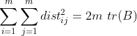 \sum _{i=1}^{m}\sum _{j=1}^{m}dist_{ij}^{2} = 2m\ tr(B)