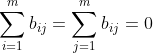 \sum _{i=1}^{m}b_{ij} = \sum _{j=1}^{m}b_{ij} = 0