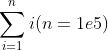 \sum _{i=1}^ni (n=1e5)