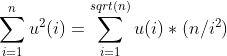 \sum _{i=1}^nu^2(i)=\sum _{i=1}^{sqrt(n)}u(i)*(n/i^2)