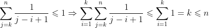 \sum _{j=k}^{n}{\frac{1}{j-i+1}}\leqslant 1\Rightarrow \sum _{i=1}^{k}{\sum _{j=k}^{n}{\frac{1}{j-i+1}}}\leqslant \sum _{i=1}^{k}{1}=k\leqslant n
